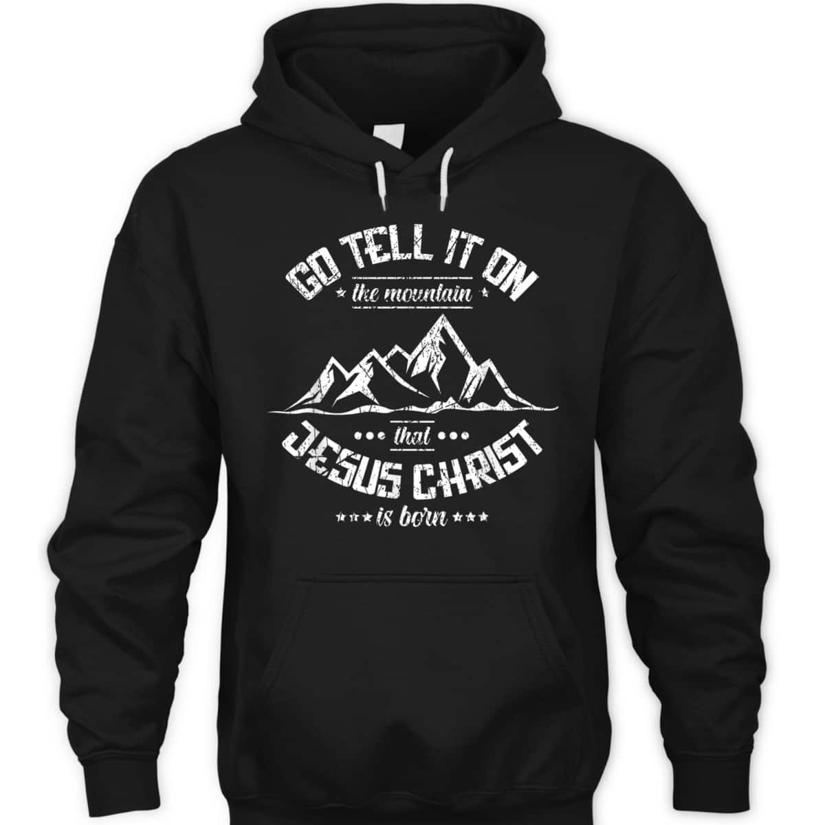 Christian Go Tell It On The Mountain That Jesus Christ Is Born T-Shirt Christian Go Tell It On The Mountain That Jesus Christ Is Born T-Shirt