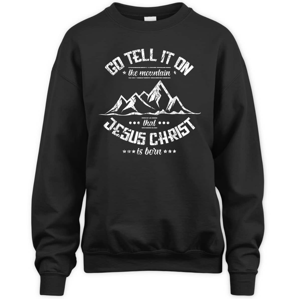 Christian Go Tell It On The Mountain That Jesus Christ Is Born T-Shirt Christian Go Tell It On The Mountain That Jesus Christ Is Born T-Shirt