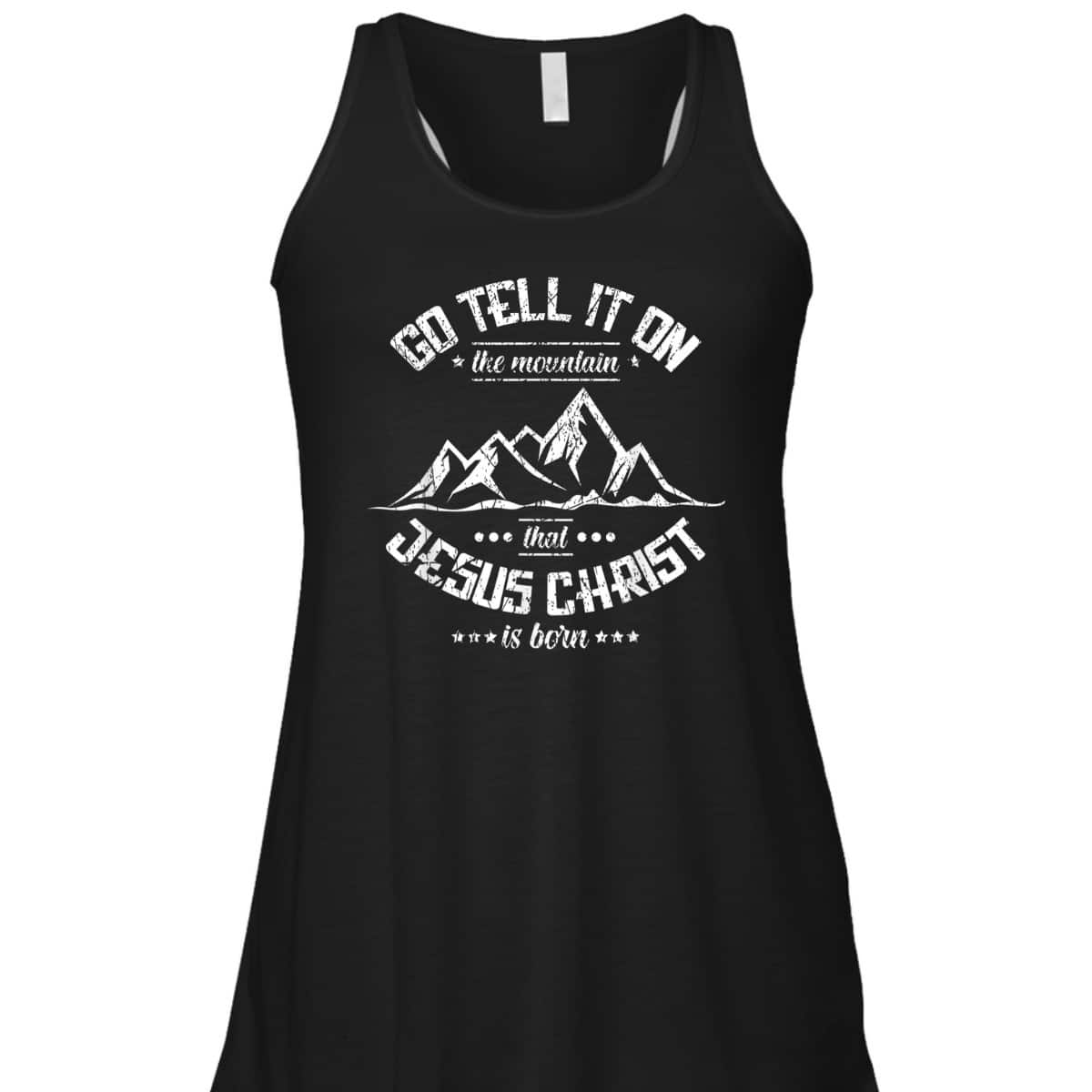 Christian Go Tell It On The Mountain That Jesus Christ Is Born T-Shirt Christian Go Tell It On The Mountain That Jesus Christ Is Born T-Shirt