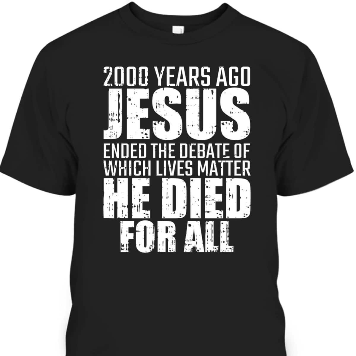 2000 Years Ago Jesus Ended The Debate Christian T-Shirt 2000 Years Ago Jesus Ended The Debate Christian T-Shirt