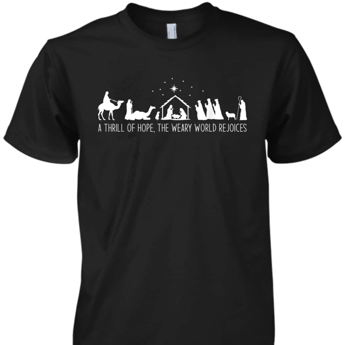 A Thrill Of Hope Nativity Christian Christmas The Weary World Rejoices T-Shirt