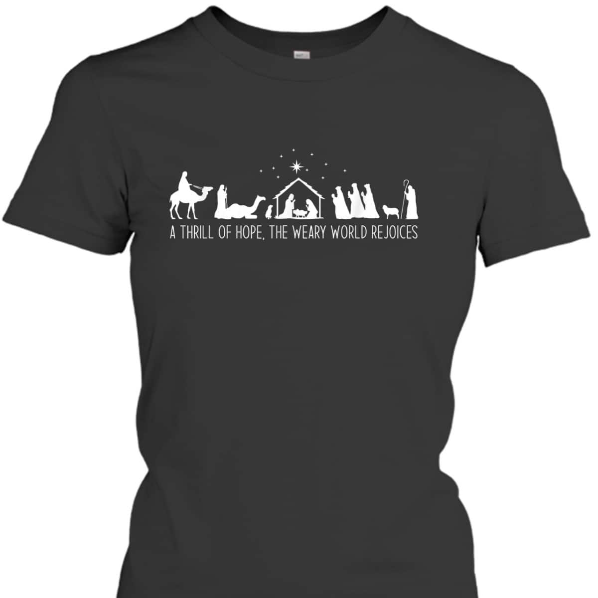 A Thrill Of Hope Nativity Christian Christmas The Weary World Rejoices T-Shirt