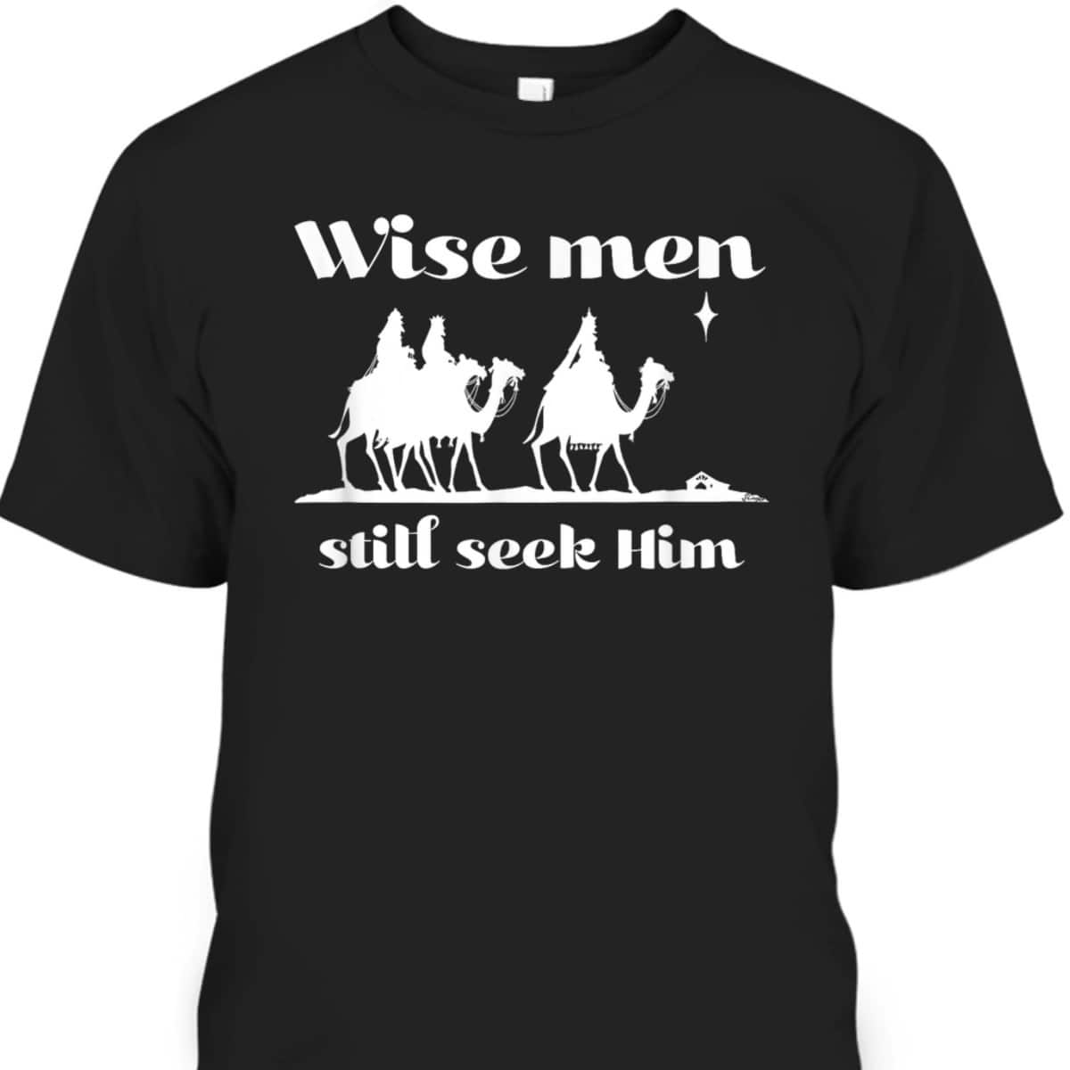 Christmas Wise Men Still Seek Him Star Of Bethlehem T-Shirt Christmas Wise Men Still Seek Him Star Of Bethlehem T-Shirt