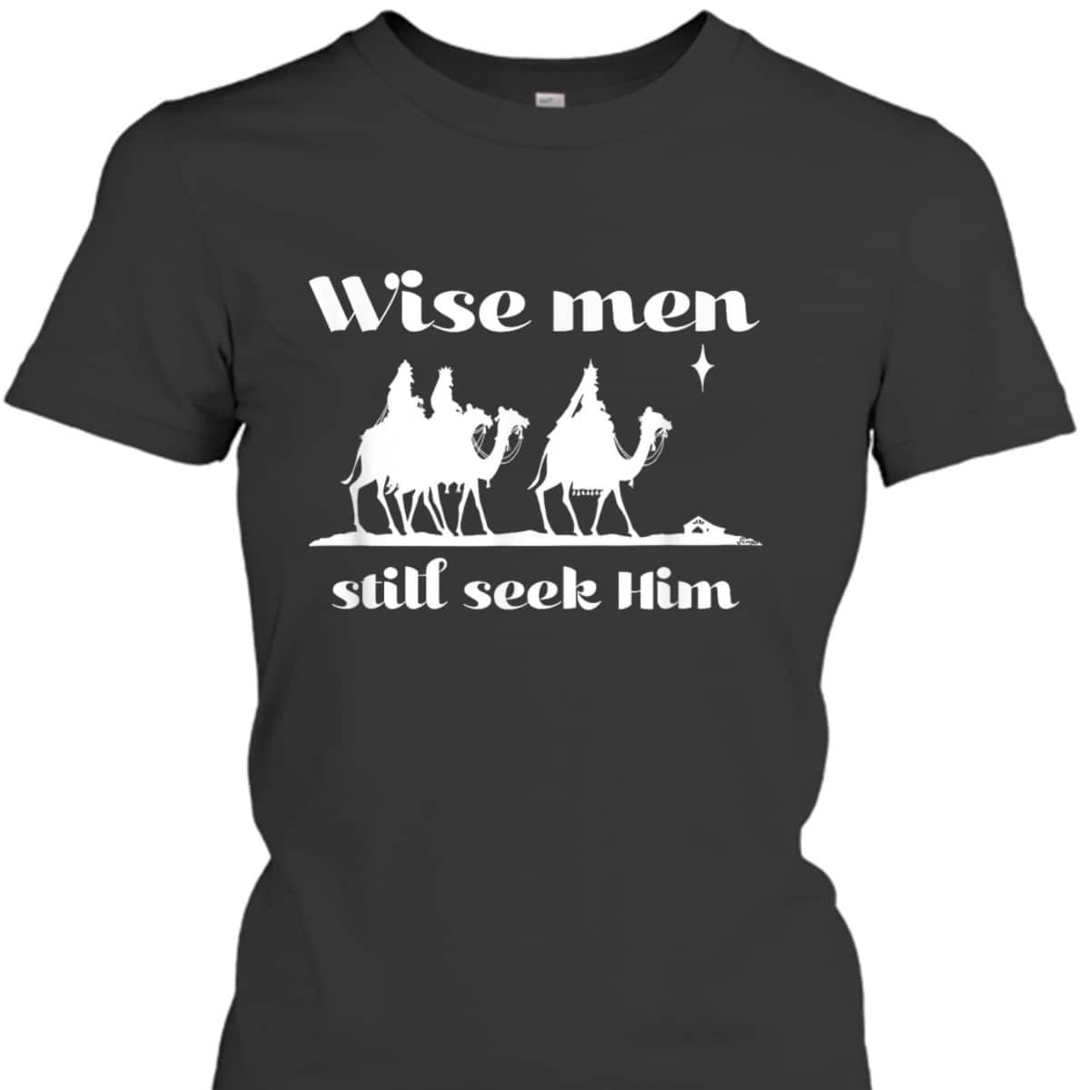 Christmas Wise Men Still Seek Him Star Of Bethlehem T-Shirt Christmas Wise Men Still Seek Him Star Of Bethlehem T-Shirt