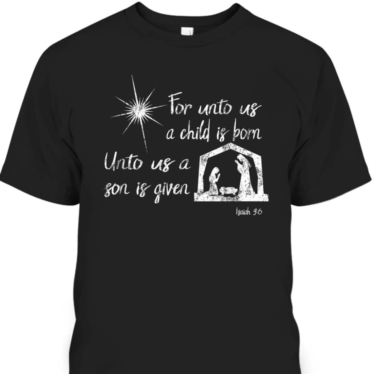 For Unto Us A Child Is Born Isaiah 96 For Christmas T-Shirt