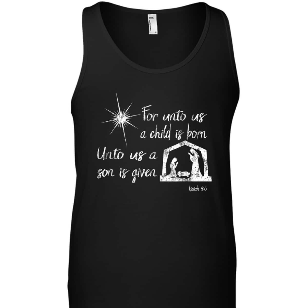 For Unto Us A Child Is Born Isaiah 96 For Christmas T-Shirt For Unto Us A Child Is Born Isaiah 96 For Christmas T-Shirt