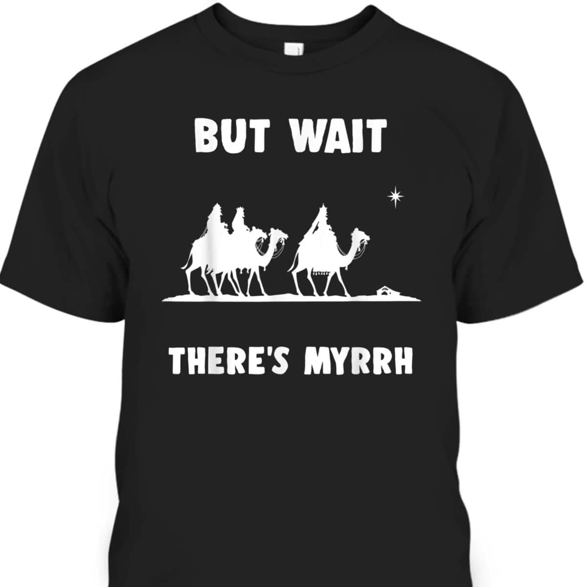 Funny Christian But Wait There's Myrrh Quote T-Shirt