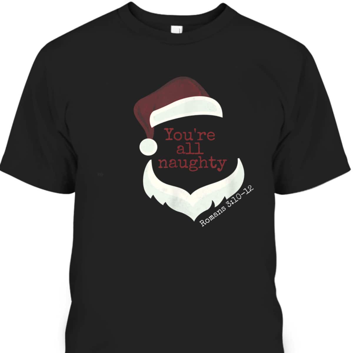 Classy Santa You're All Naughty Romans 3 Christian Christmas T-Shirt