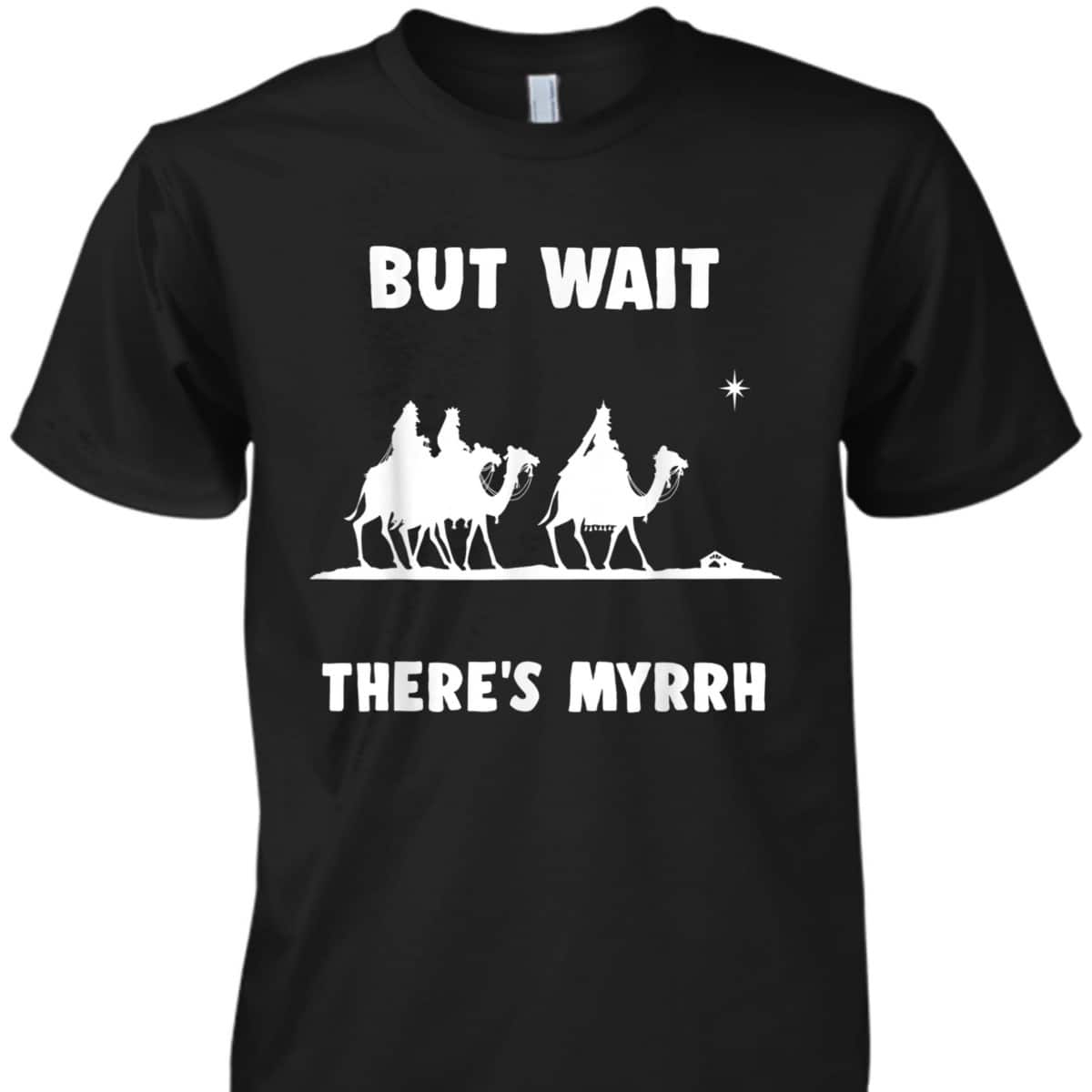 Funny Christian But Wait There's Myrrh Quote T-Shirt Funny Christian But Wait There's Myrrh Quote T-Shirt