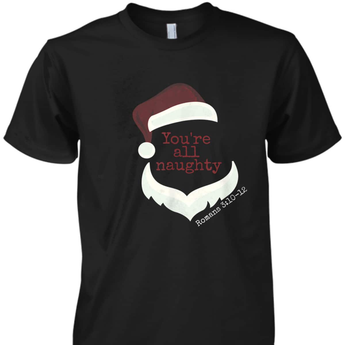 Classy Santa You're All Naughty Romans 3 Christian Christmas T-Shirt Classy Santa You're All Naughty Romans 3 Christian Christmas T-Shirt