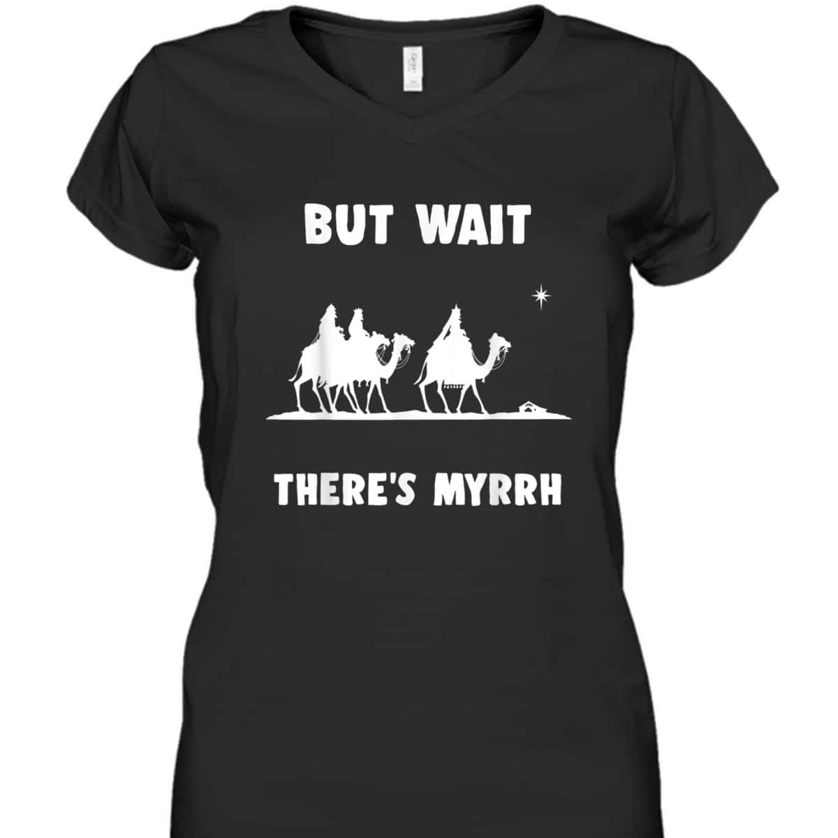 Funny Christian But Wait There's Myrrh Quote T-Shirt Funny Christian But Wait There's Myrrh Quote T-Shirt