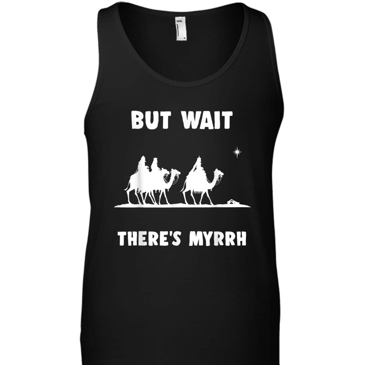 Funny Christian But Wait There's Myrrh Quote T-Shirt Funny Christian But Wait There's Myrrh Quote T-Shirt