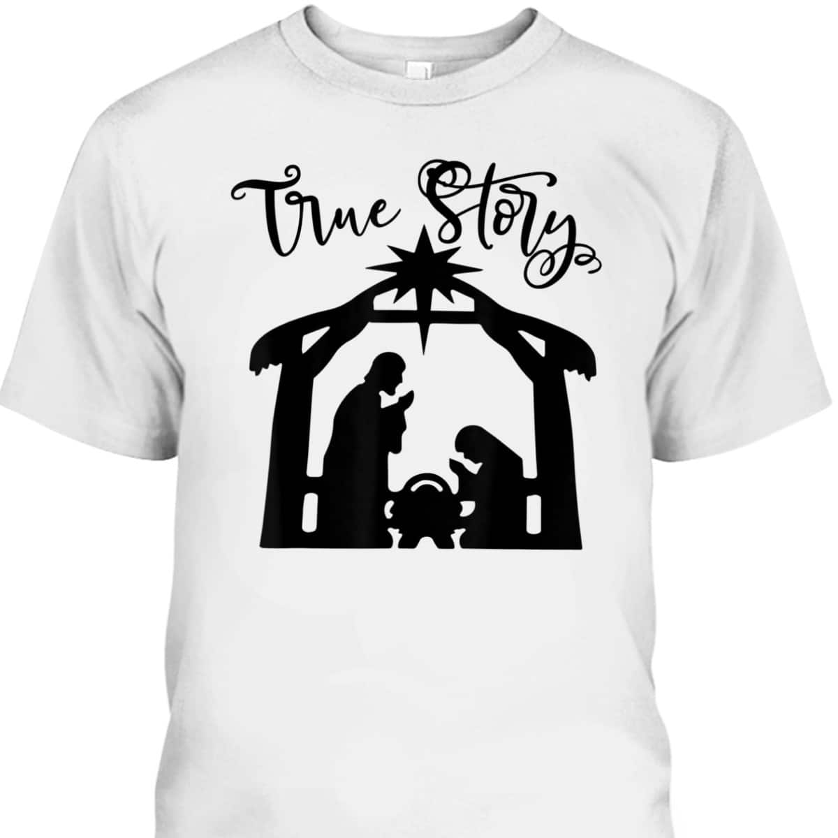 Religious Christian The Birth Of Jesus Christ Christmas True Story T-Shirt
