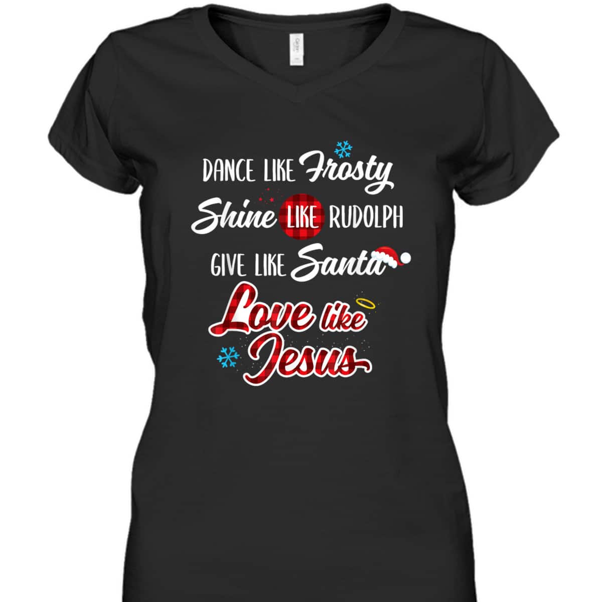 Dance Like Frosty Shine Like Rudolph Love Like Jesus T-Shirt Dance Like Frosty Shine Like Rudolph Love Like Jesus T-Shirt
