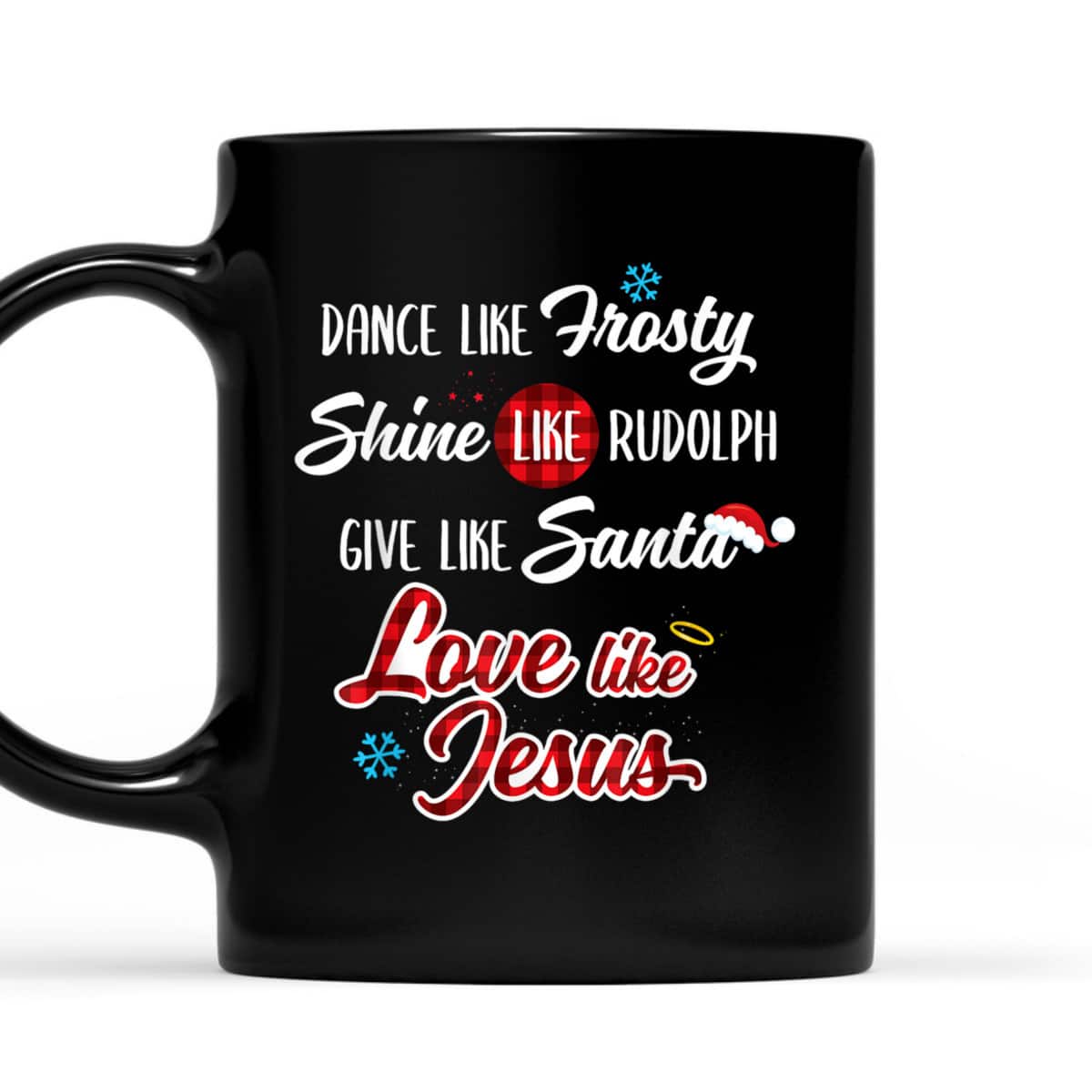 Dance Like Frosty Shine Like Rudolph Love Like Jesus T-Shirt Dance Like Frosty Shine Like Rudolph Love Like Jesus T-Shirt