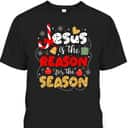 Christian Jesus Is The Reason For The Season Christmas Gifts T-Shirt Christian Jesus Is The Reason For The Season Christmas Gifts T-Shirt