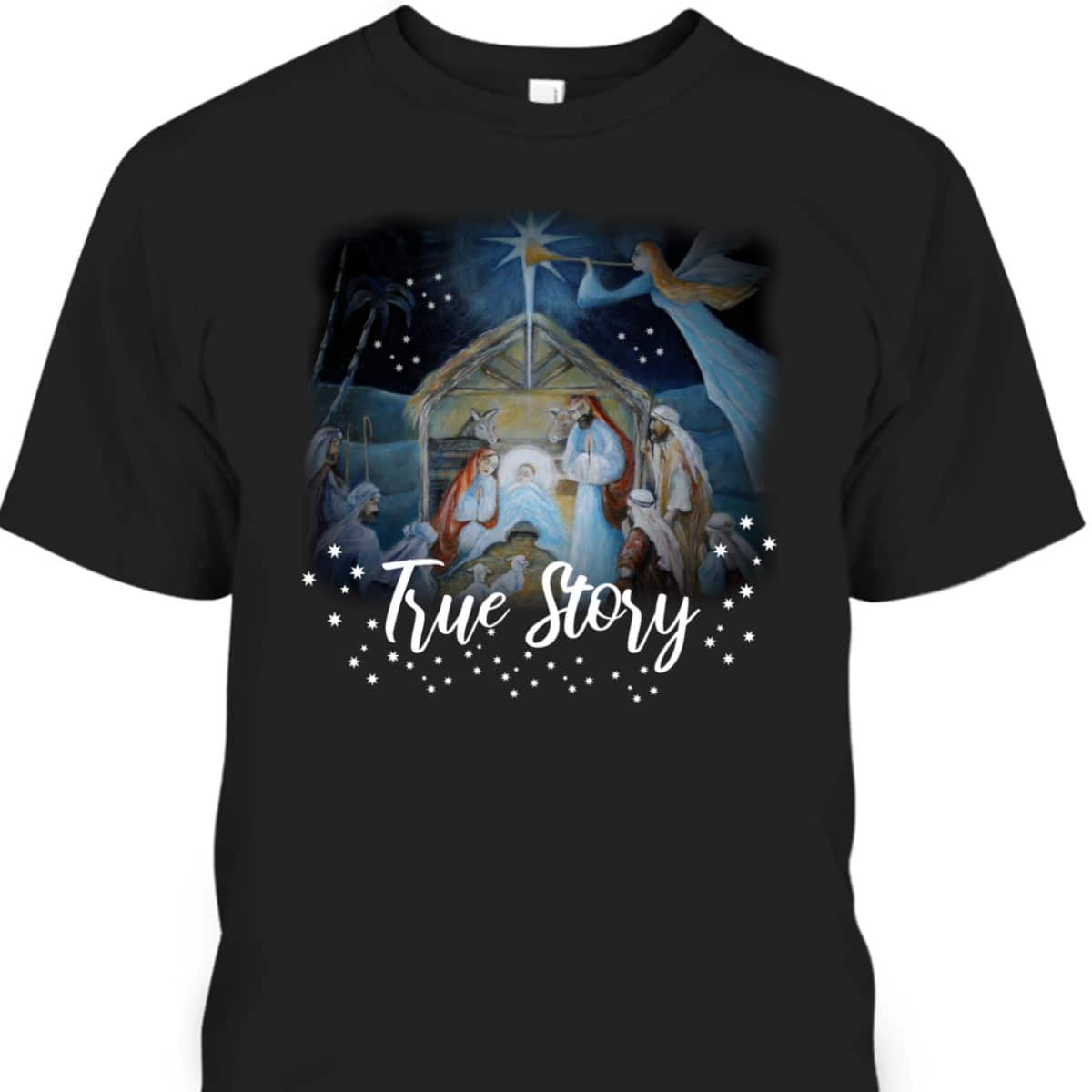 True Story Christian Christmas Jesus Manger Nativity Art T-Shirt True Story Christian Christmas Jesus Manger Nativity Art T-Shirt