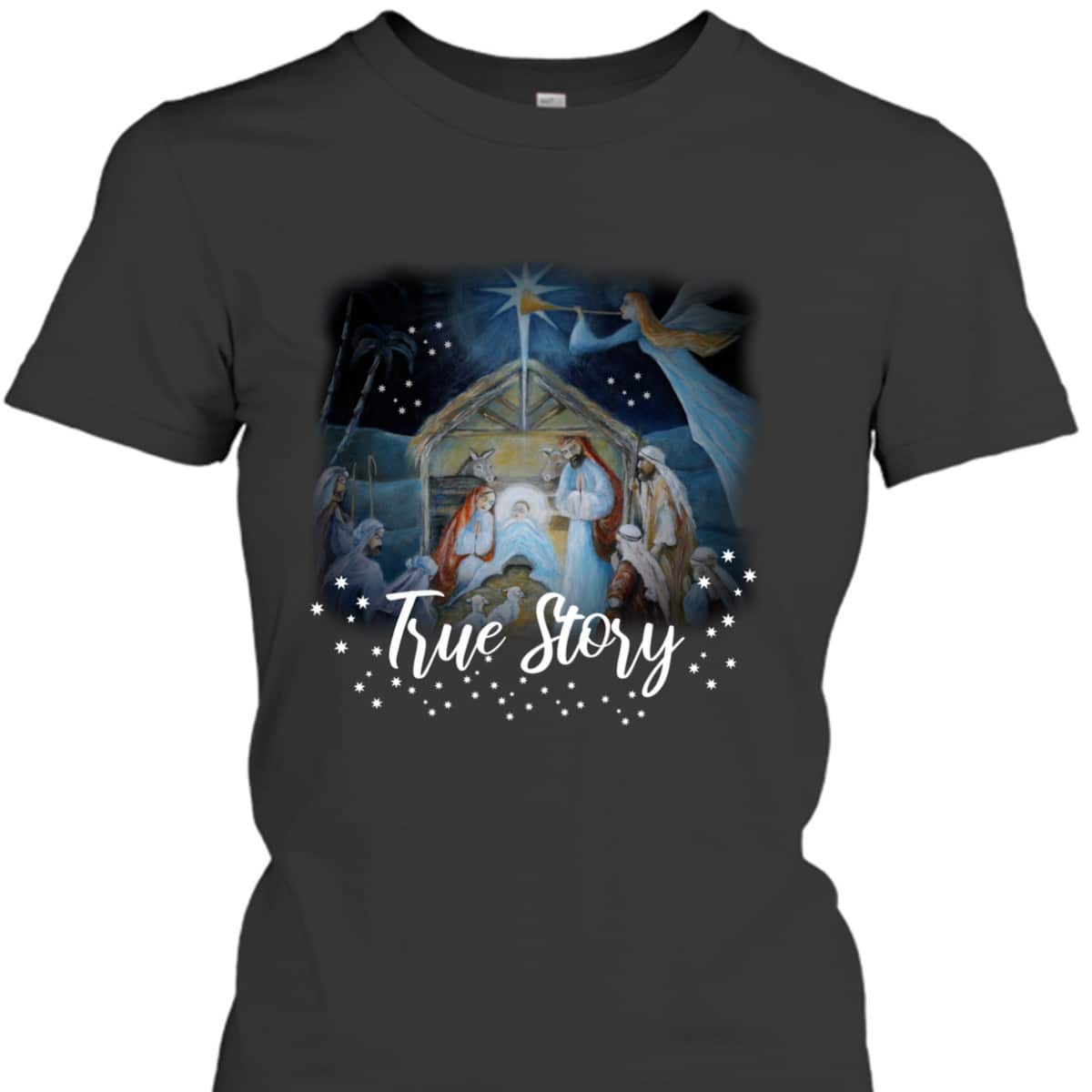 True Story Christian Christmas Jesus Manger Nativity Art T-Shirt True Story Christian Christmas Jesus Manger Nativity Art T-Shirt