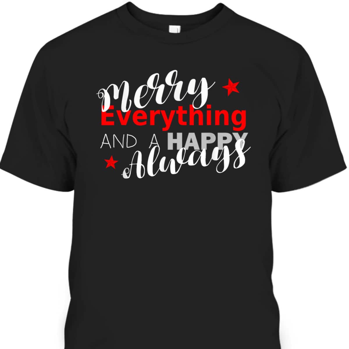Merry Everything Happy Always Christmas New Year T-Shirt
