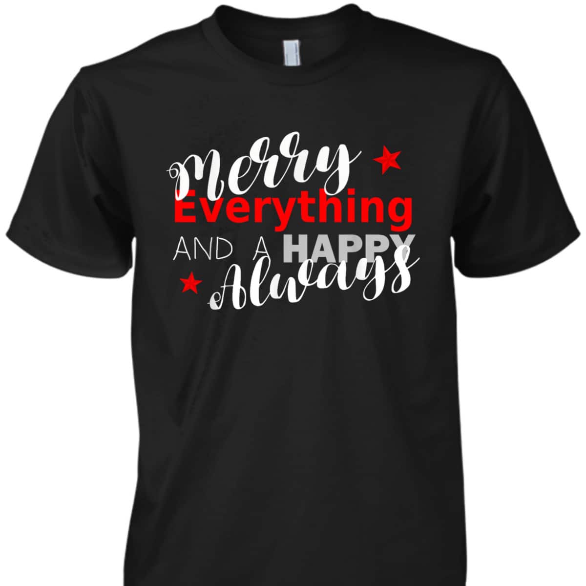 Merry Everything Happy Always Christmas New Year T-Shirt Merry Everything Happy Always Christmas New Year T-Shirt