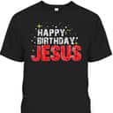 Happy Birthday Jesus Christmas Holiday Religious Faith T-Shirt Happy Birthday Jesus Christmas Holiday Religious Faith T-Shirt