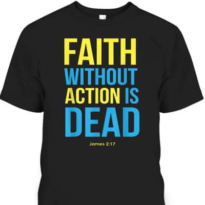 Bible Verse Faith Without Action Is Dead Christian James 2:17 T-Shirt