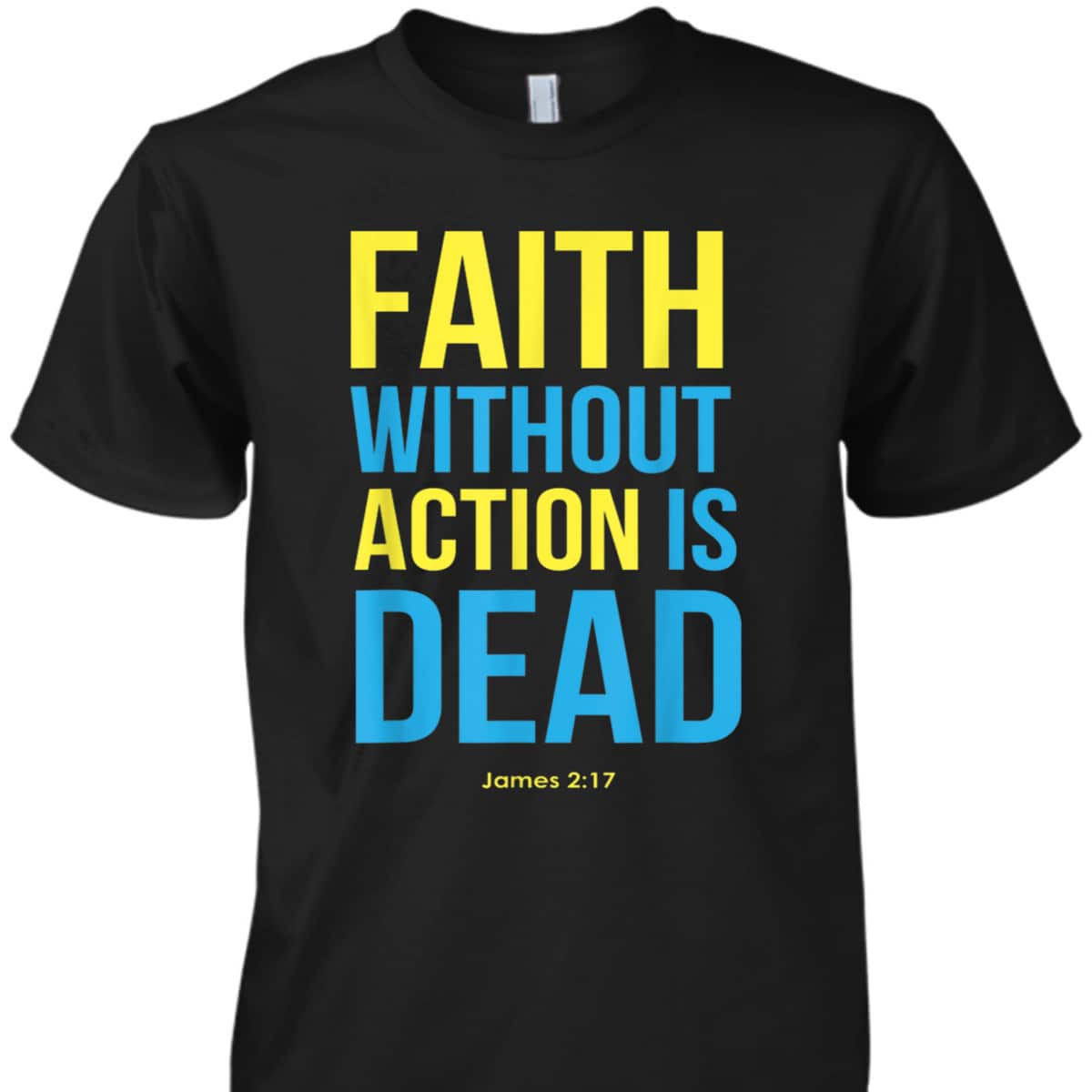 Bible Verse Faith Without Action Is Dead Christian James 2:17 T-Shirt Bible Verse Faith Without Action Is Dead Christian James 2:17 T-Shirt