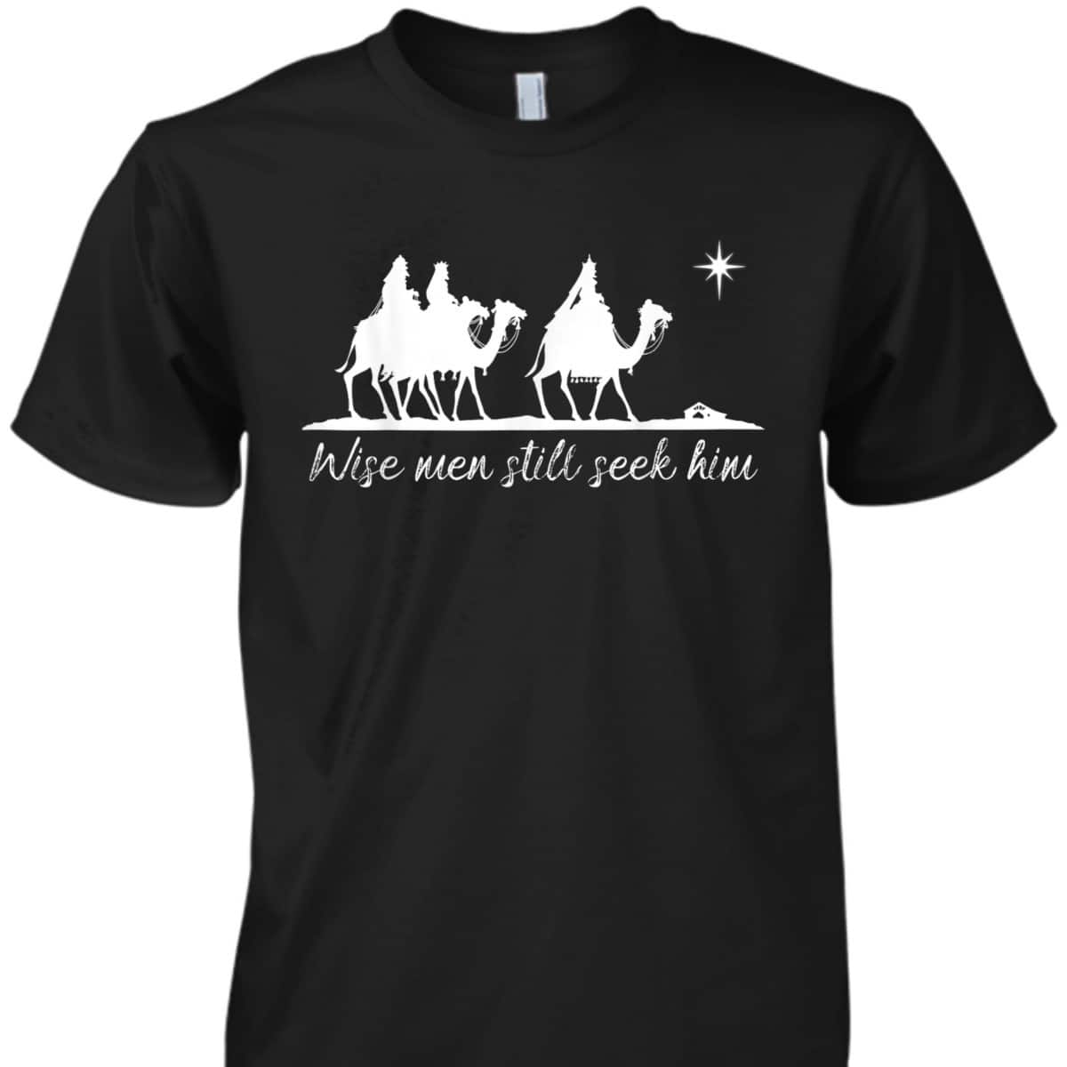 Wise Men Still Seek Him Christian Faith Christmas T-Shirt