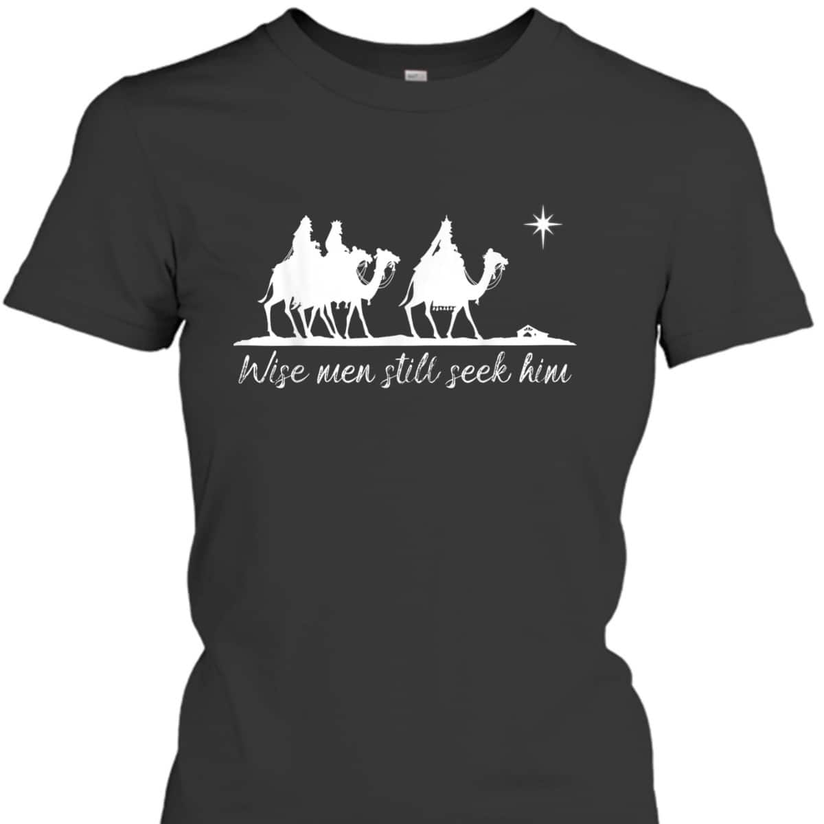 Wise Men Still Seek Him Christian Faith Christmas T-Shirt