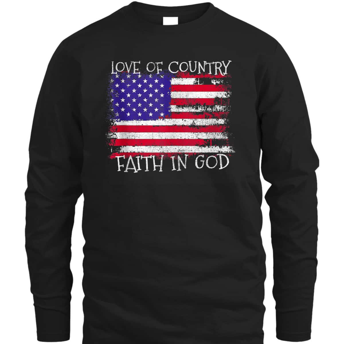 Patriotic Christian Love Country Faith In God USA Flag T-Shirt Patriotic Christian Love Country Faith In God USA Flag T-Shirt