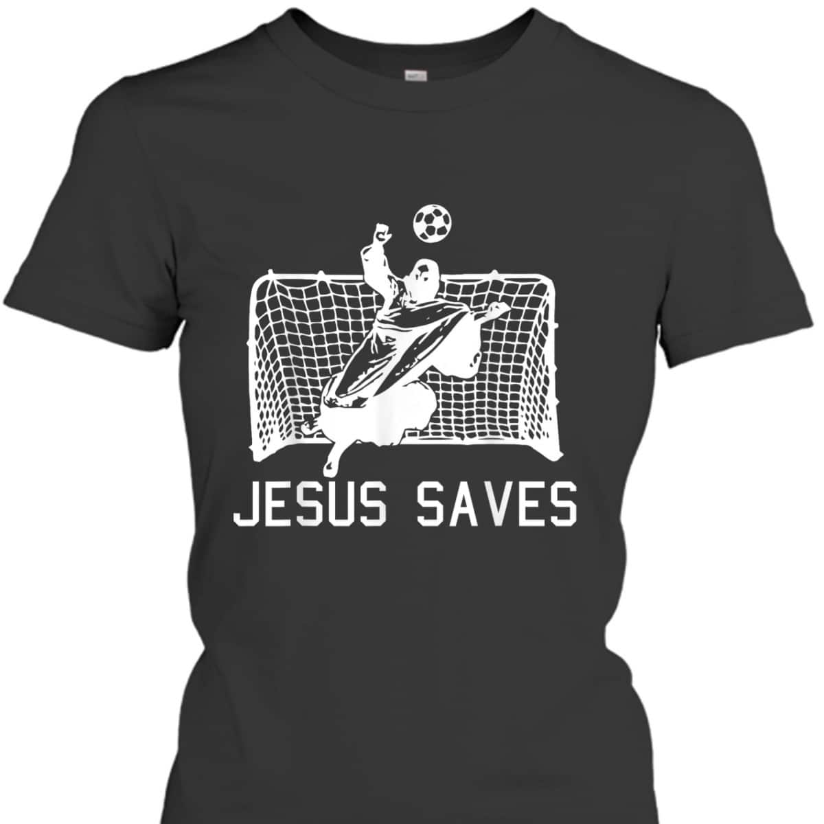 Jesus Saves Soccer Christmas Funny Football Goalie Christian T-Shirt Jesus Saves Soccer Christmas Funny Football Goalie Christian T-Shirt