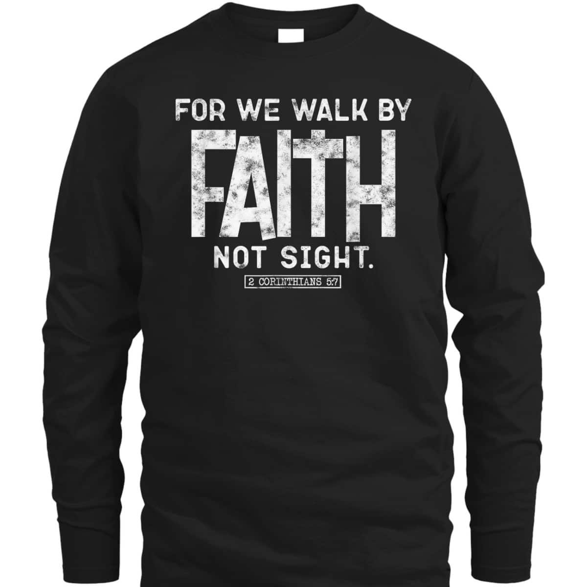 For We Walk By Faith Not Sight 2 Corinthians 57 Christians T-Shirt For We Walk By Faith Not Sight 2 Corinthians 57 Christians T-Shirt