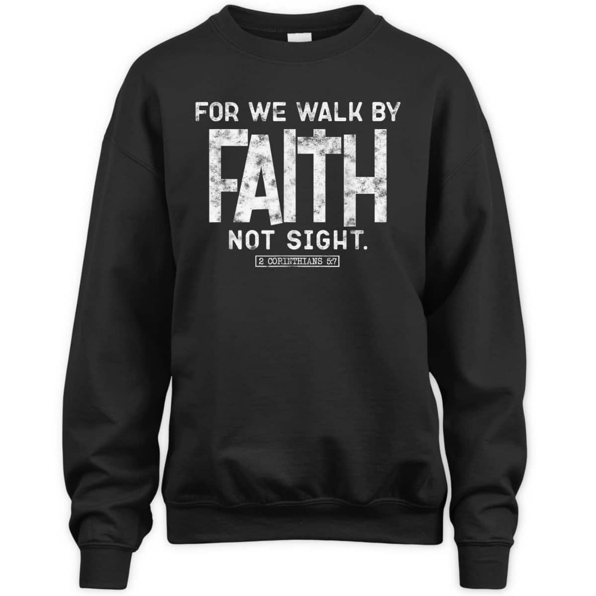 For We Walk By Faith Not Sight 2 Corinthians 57 Christians T-Shirt For We Walk By Faith Not Sight 2 Corinthians 57 Christians T-Shirt