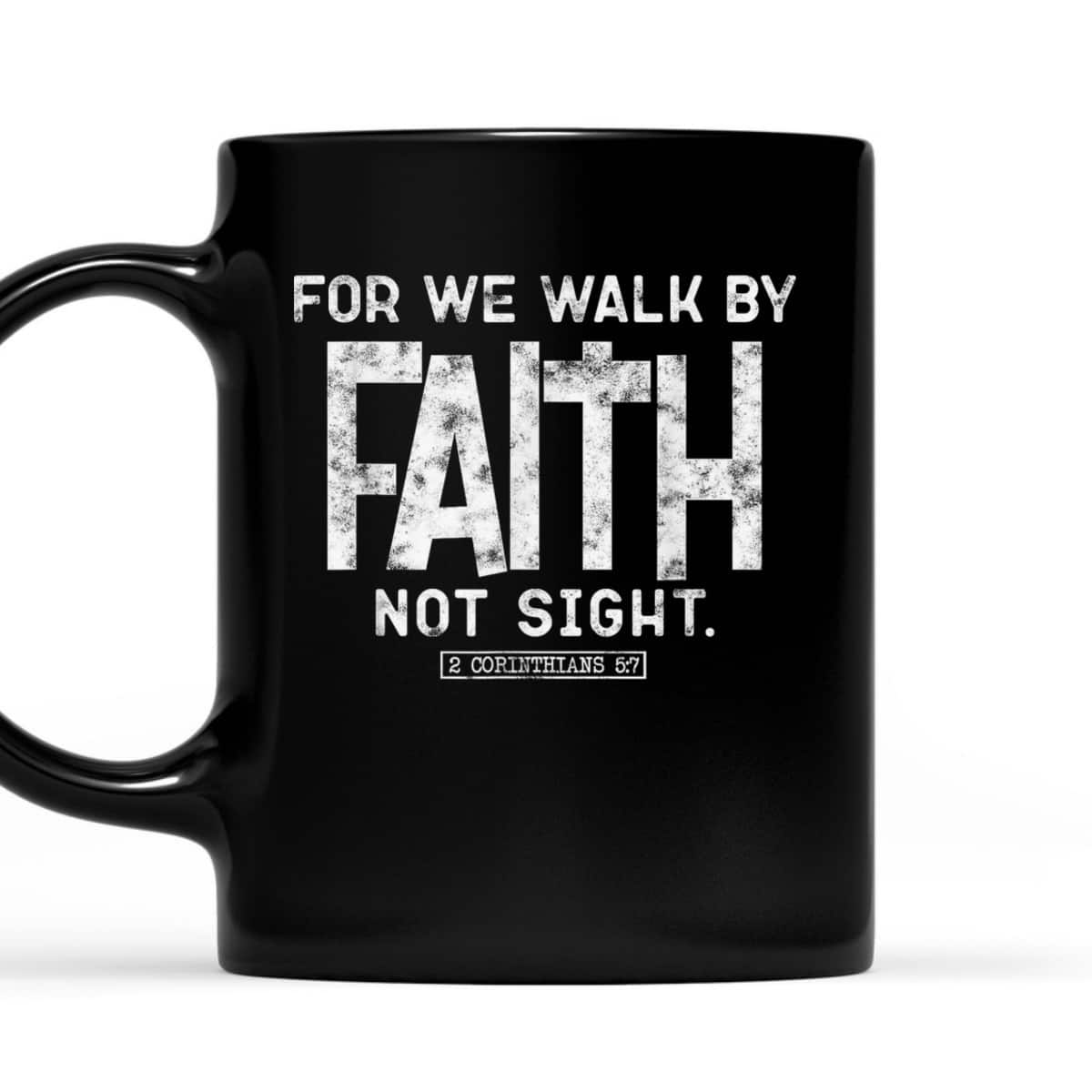 For We Walk By Faith Not Sight 2 Corinthians 57 Christians T-Shirt For We Walk By Faith Not Sight 2 Corinthians 57 Christians T-Shirt