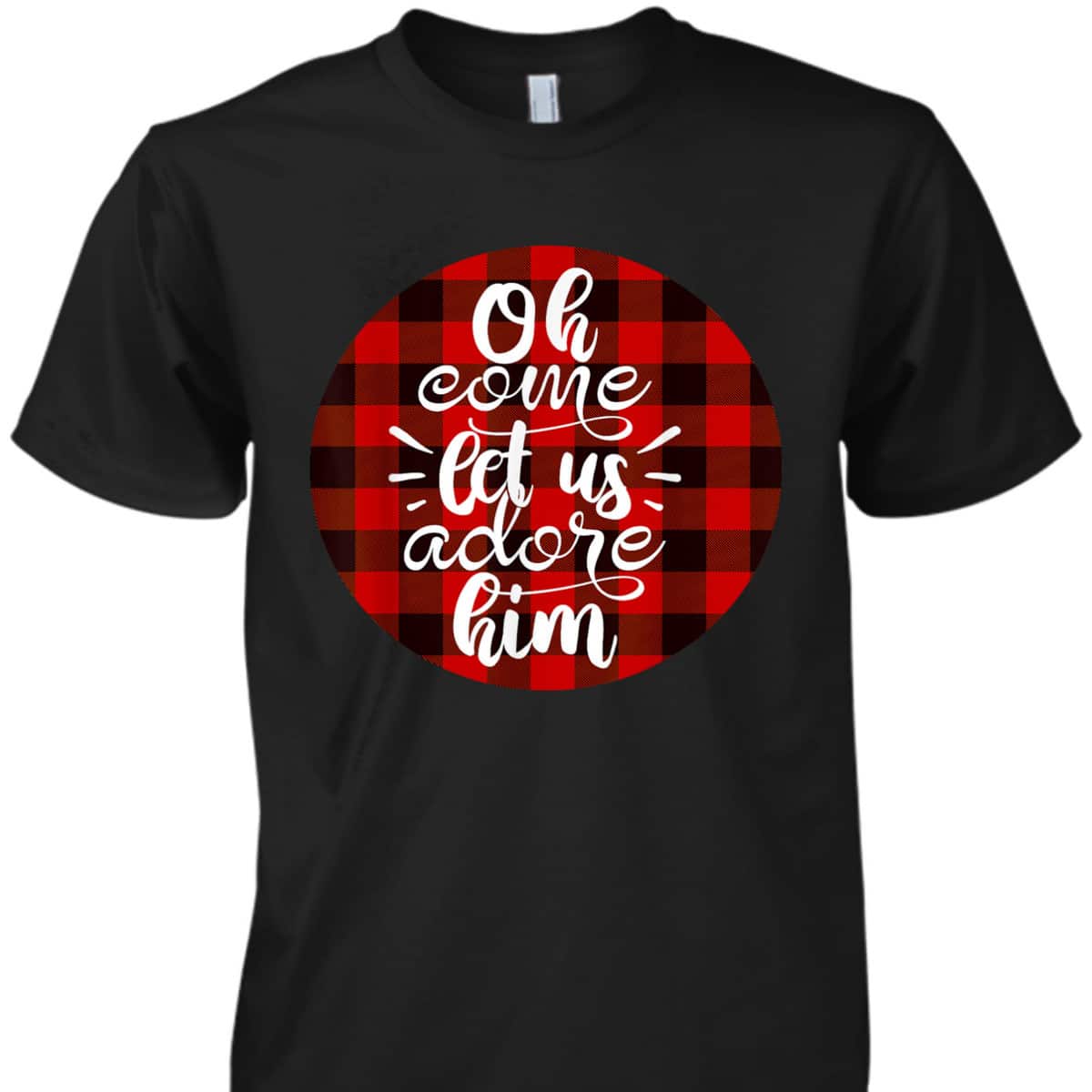 Oh Come Let Us Adore Him Buffalo Plaid Christmas Religious T-Shirt Oh Come Let Us Adore Him Buffalo Plaid Christmas Religious T-Shirt