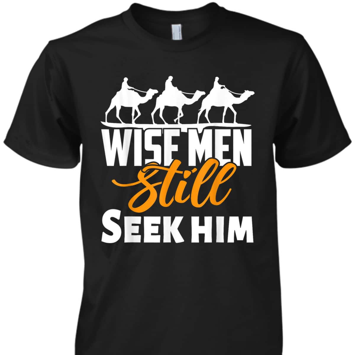 Wise Men Still Seek Him Christian Christmas T-Shirt Wise Men Still Seek Him Christian Christmas T-Shirt