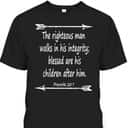 Fathers Day Bible Verse Christian Scripture The Righteous Man Walks In His Integrity T-Shirt