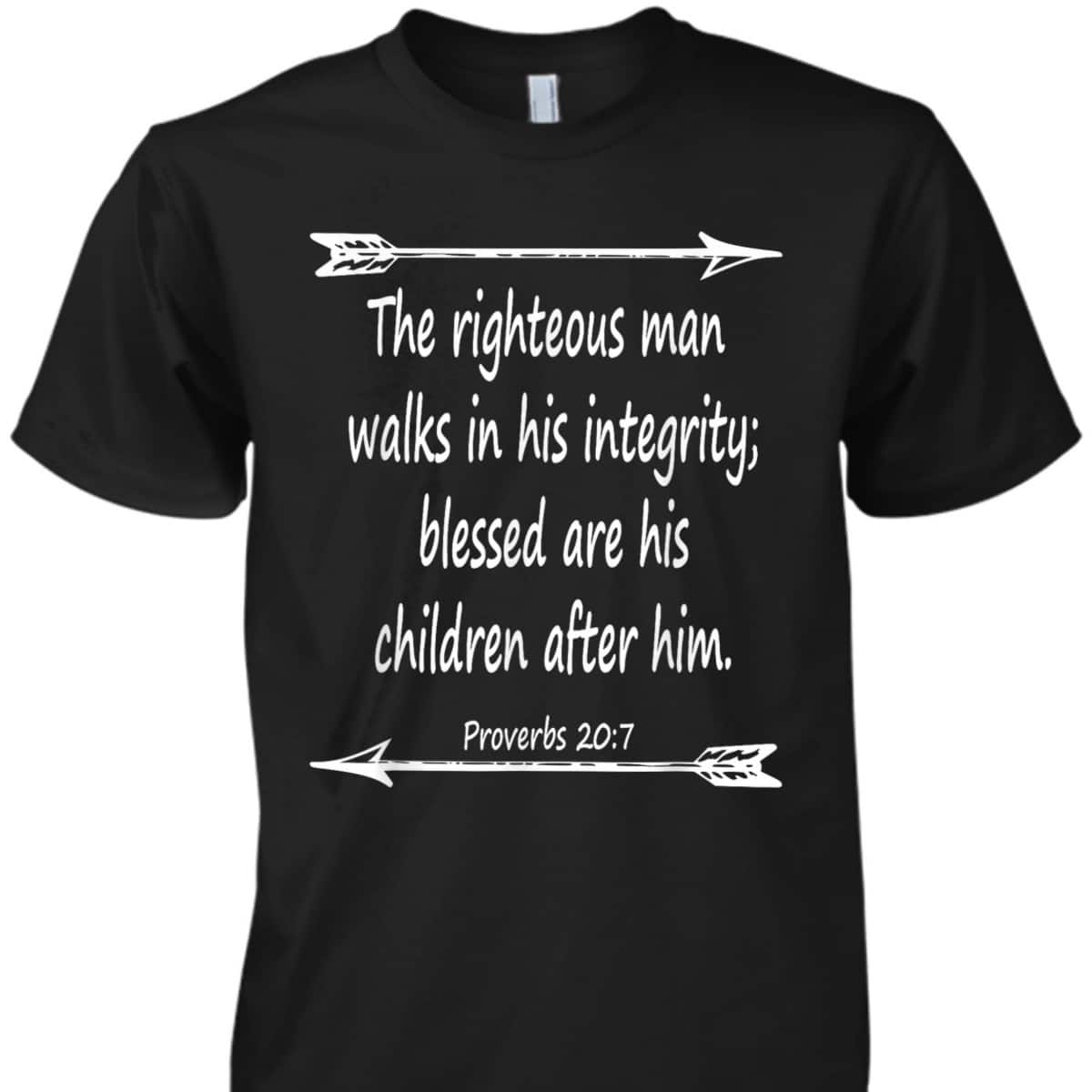 Fathers Day Bible Verse Christian Scripture The Righteous Man Walks In His Integrity T-Shirt Fathers Day Bible Verse Christian Scripture The Righteous Man Walks In His Integrity T-Shirt