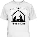 True Story Of Jesus Birth Christmas Nativity Catholic T-Shirt True Story Of Jesus Birth Christmas Nativity Catholic T-Shirt