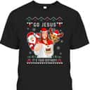 Go Jesus Christmas It's Your Birthday Christian Christmas T-Shirt