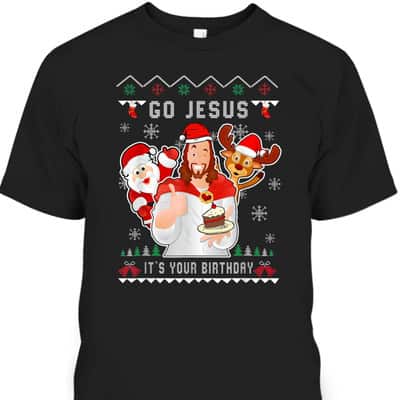 Go Jesus Christmas It's Your Birthday Christian Christmas T-Shirt