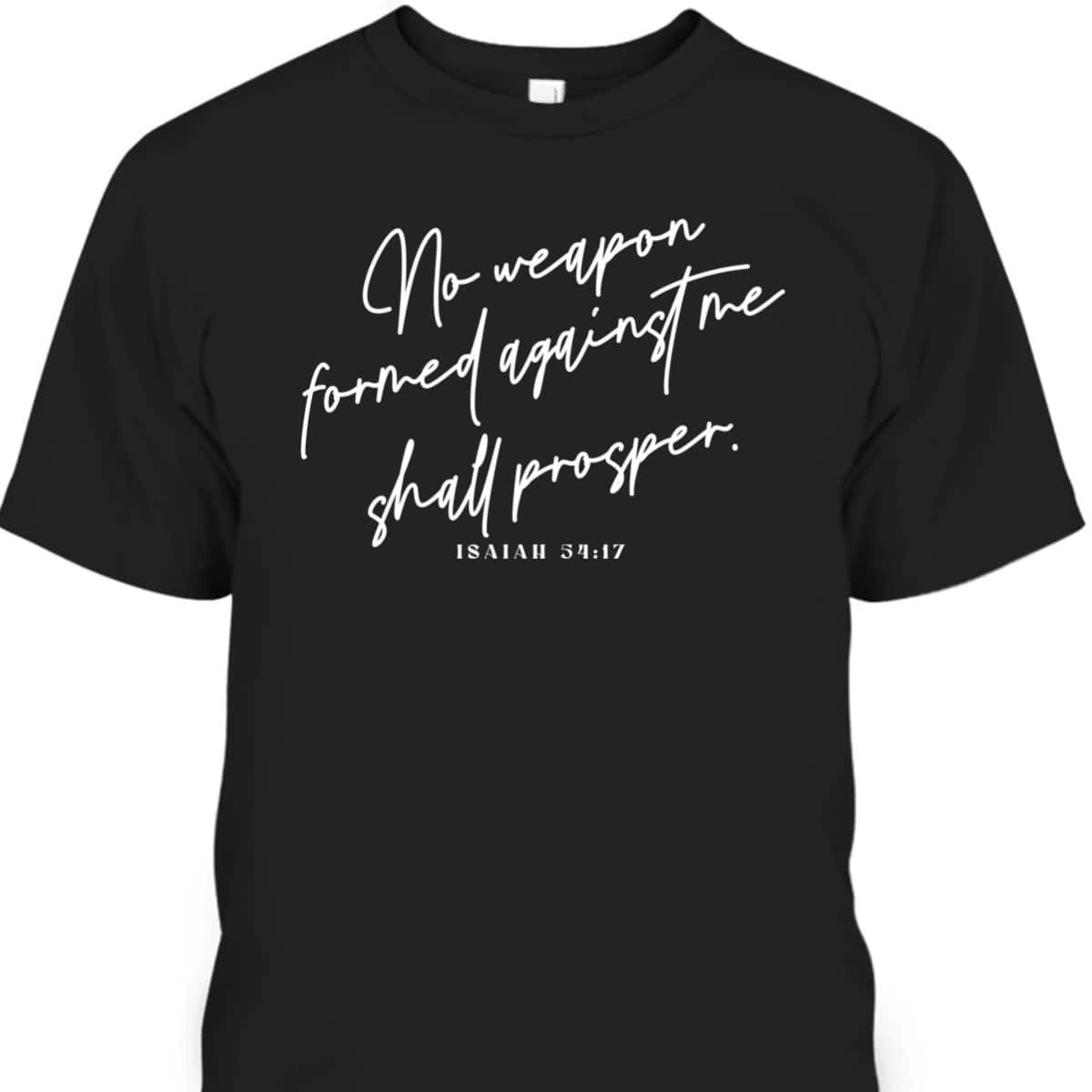 Christian No Weapon Prosper Isaiah 5417 Bible Verse Faith T-Shirt Christian No Weapon Prosper Isaiah 5417 Bible Verse Faith T-Shirt