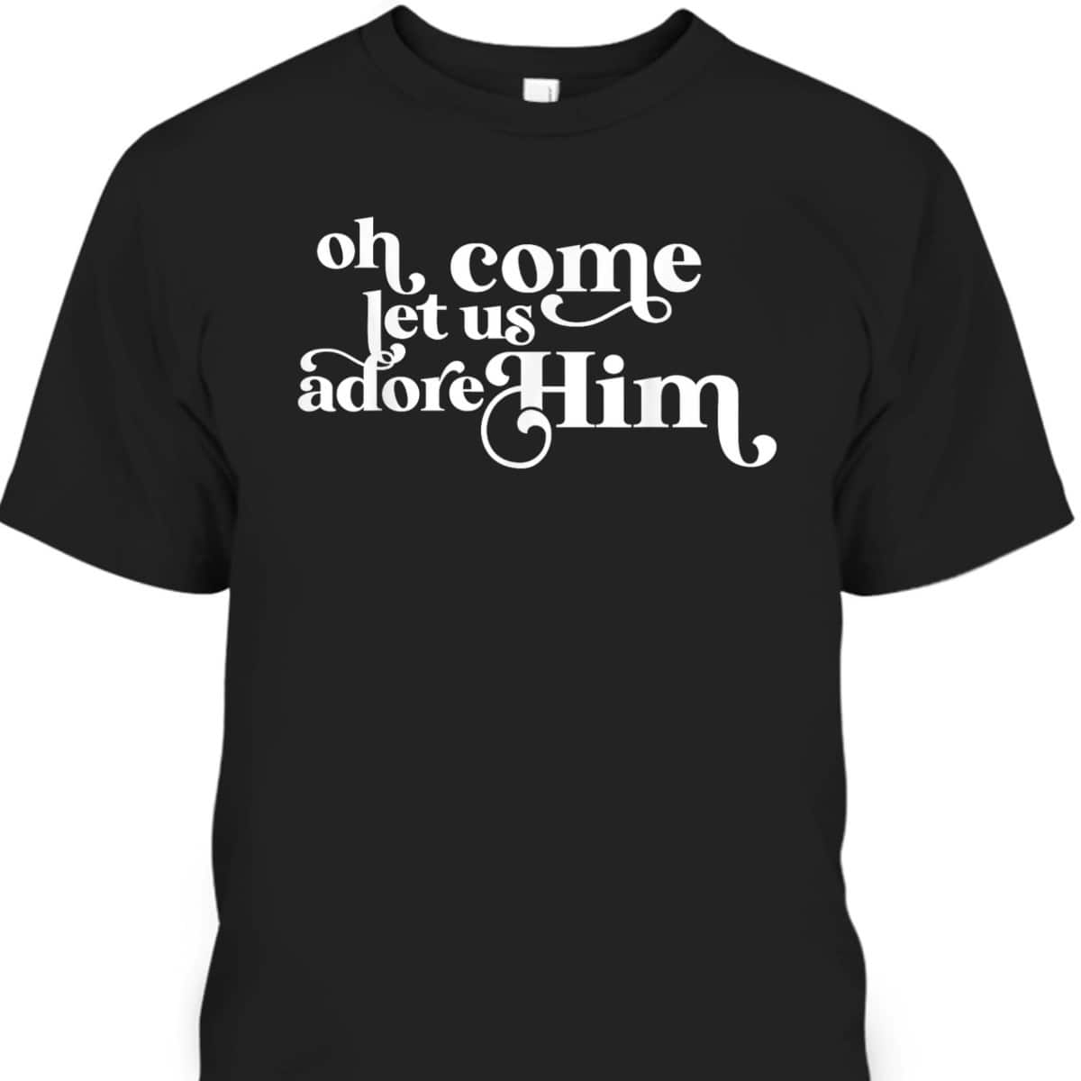 Vintage Oh Come Let Us Adore Him Christian Christmas Holiday T-Shirt Vintage Oh Come Let Us Adore Him Christian Christmas Holiday T-Shirt