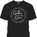 Pretty Christmas Gather In His Grace Christian T-Shirt