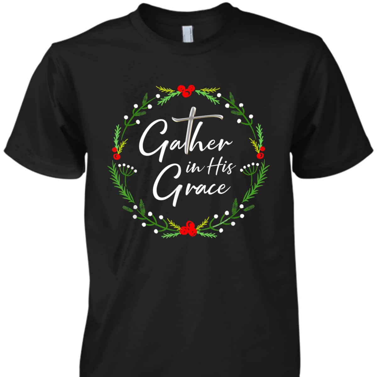 Pretty Christmas Gather In His Grace Christian T-Shirt