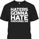 Haters Gonna Hate Proverbs 98 Bible Verse T-Shirt Haters Gonna Hate Proverbs 98 Bible Verse T-Shirt