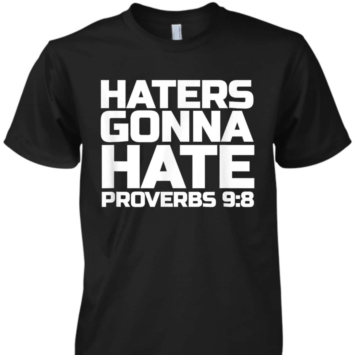 Haters Gonna Hate Proverbs 98 Bible Verse T-Shirt