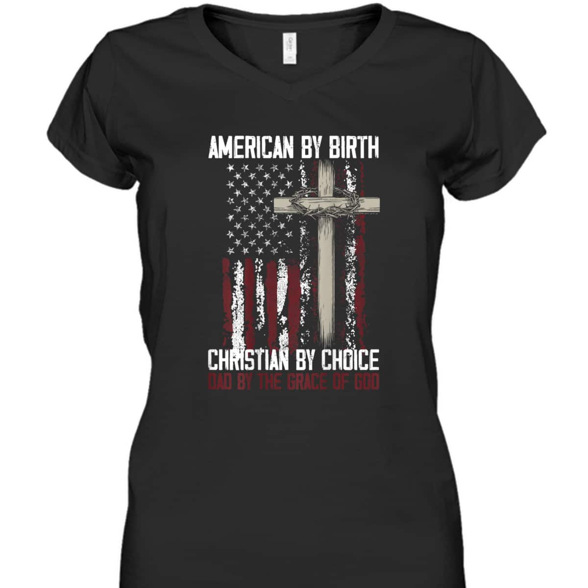 US Flag American By Birth Christian By Choice Dad By The Grace Of God Faith T-Shirt US Flag American By Birth Christian By Choice Dad By The Grace Of God Faith T-Shirt