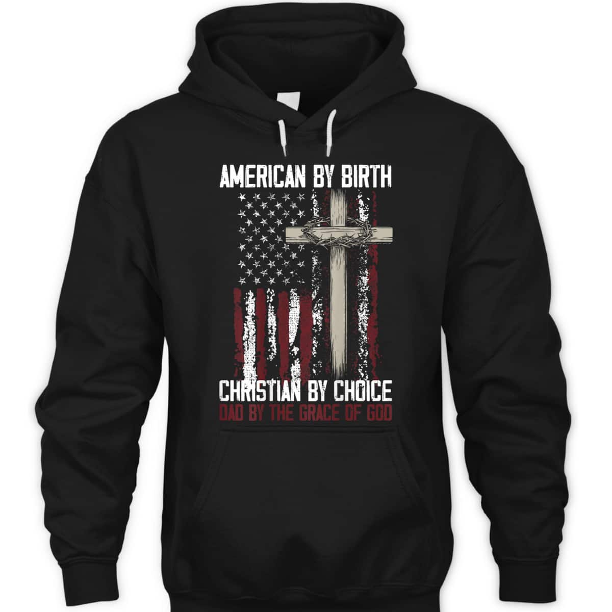 US Flag American By Birth Christian By Choice Dad By The Grace Of God Faith T-Shirt US Flag American By Birth Christian By Choice Dad By The Grace Of God Faith T-Shirt