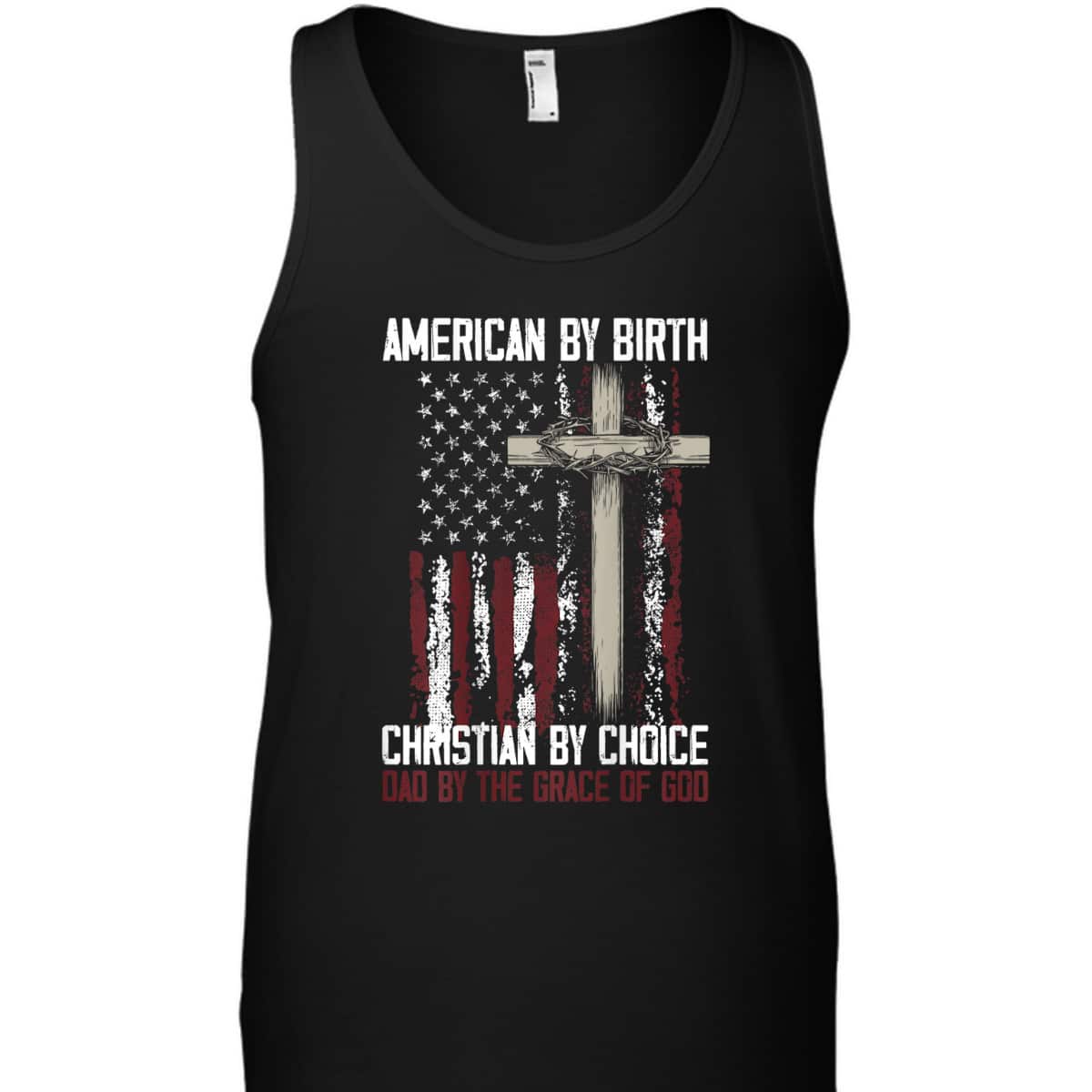 US Flag American By Birth Christian By Choice Dad By The Grace Of God Faith T-Shirt US Flag American By Birth Christian By Choice Dad By The Grace Of God Faith T-Shirt